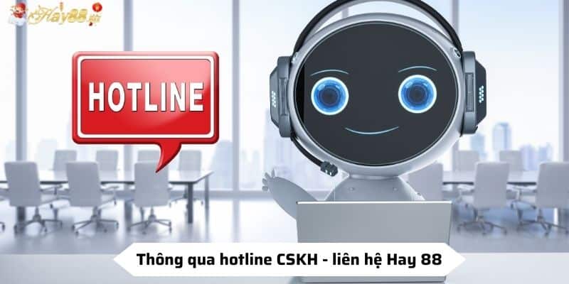Thông qua hotline CSKH - liên hệ Hay 88